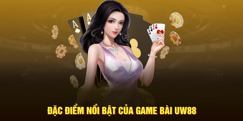 Đặc điểm trong hệ thống game bài UW88