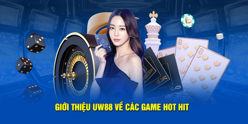 Giới thiệu UW88 về các game hot hit